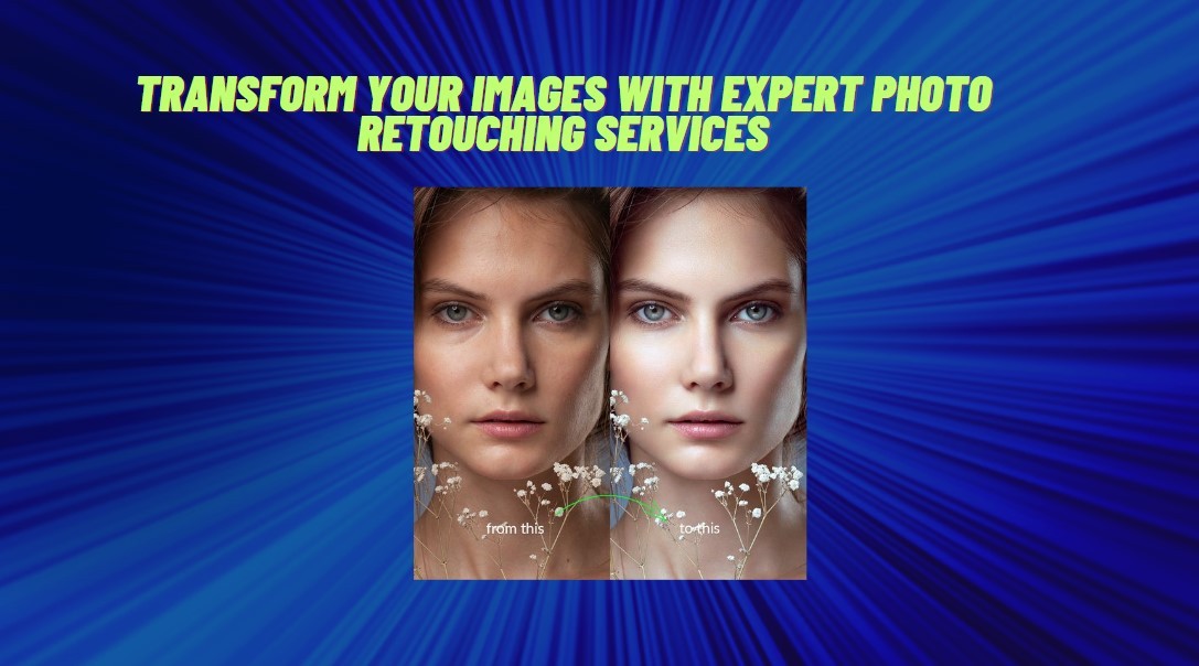 Expert Photo Retouching Services Transform Your Images