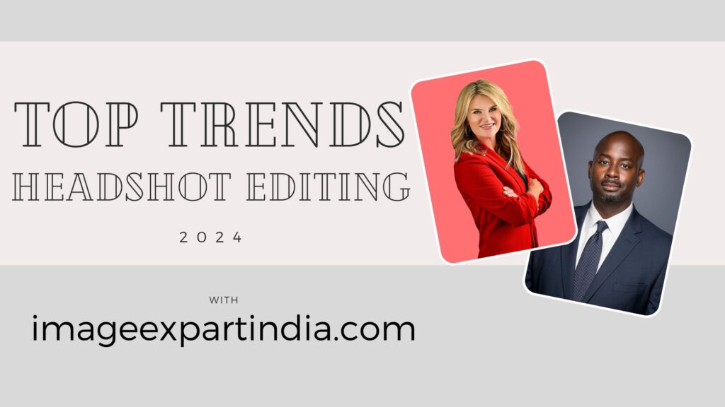 Top Trends in Headshot Editing for 2024