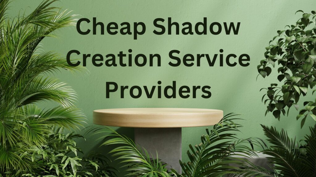 Top Budget-Friendly Shadow Creation Providers in 2024