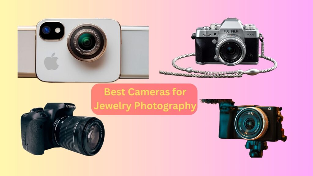 Best Cameras for Jewelry Photography