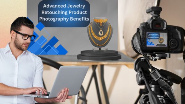 Advanced Jewelry Retouching Product Photography Benefits