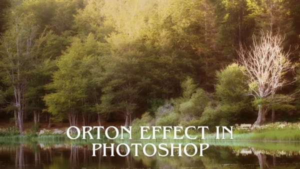 How to Create the Orton Effect in Photoshop